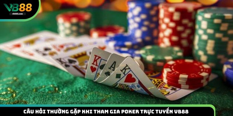 Câu hỏi thường gặp khi tham gia Poker trực tuyến VB88