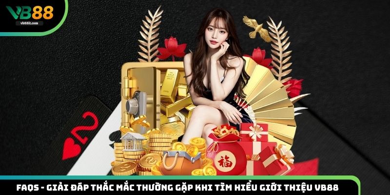 FAQs: Giải đáp thắc mắc về VB88