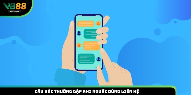 FAQs - Câu hỏi thường gặp về vấn đề liên lạc