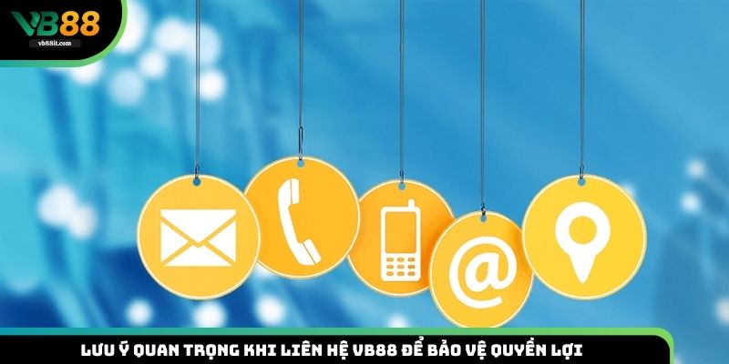 Chú ý quan trọng khi liên hệ với VB88