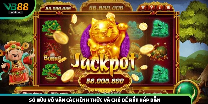 Nổ hũ VB88 sở hữu vô vàn các hình thức và chủ đề rất hấp dẫn