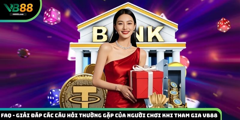 Câu hỏi thường gặp khi vào VB88